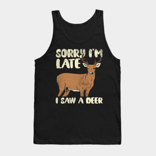 Sorry I'm Late I Saw A Deer Tank Top